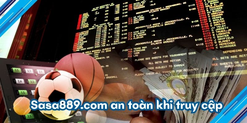 Sasa889.com an toàn khi truy cập