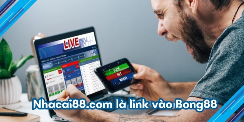 Nhacai88.com là link vào Bong88