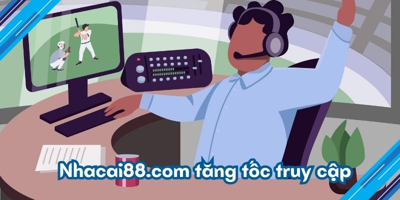 Nhacai88.com tăng tốc truy cập
